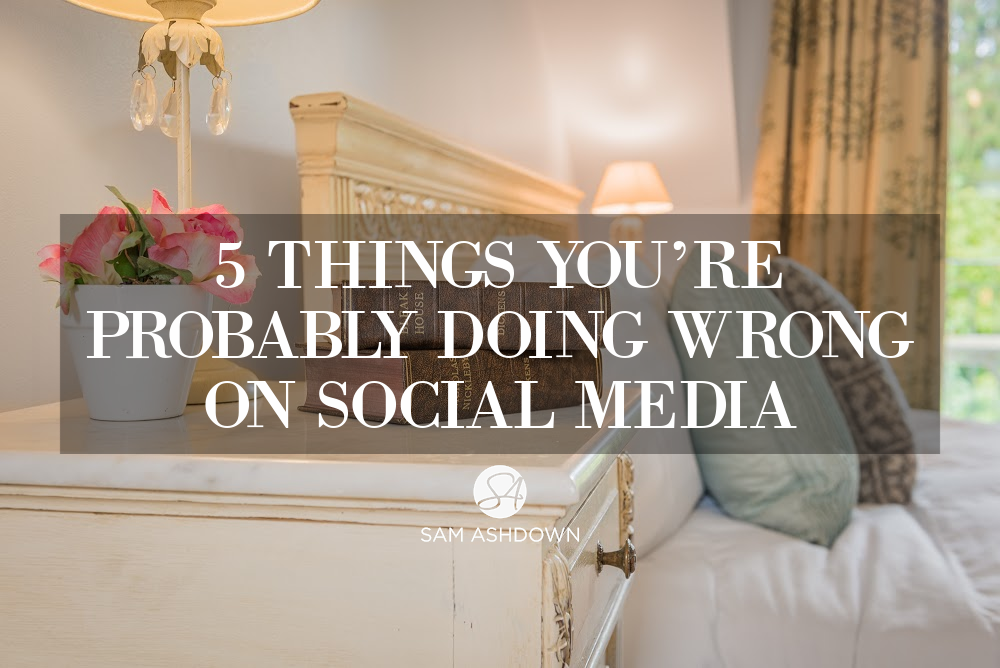 5 Things Youre Probably Doing Wrong On Social Media Sam Ashdown Agency Growth Specialist